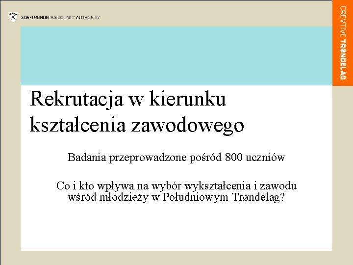 Rekrutacja w kierunku kształcenia zawodowego Badania przeprowadzone pośród 800 uczniów Co i kto wpływa