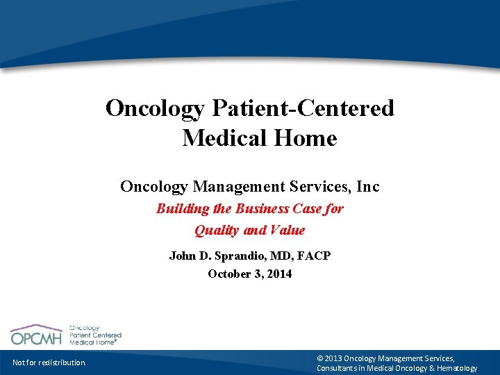 Oncology Patient-Centered Medical Home Oncology Management Services, Inc Building the Business Case for Quality