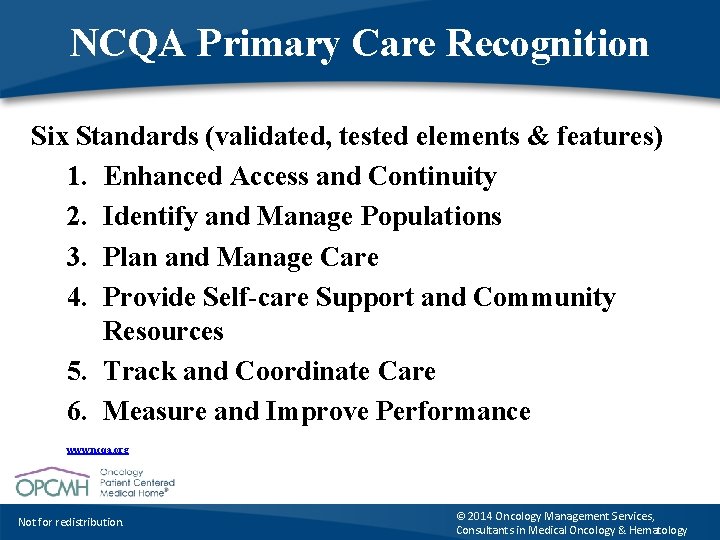 NCQA Primary Care Recognition Six Standards (validated, tested elements & features) 1. Enhanced Access