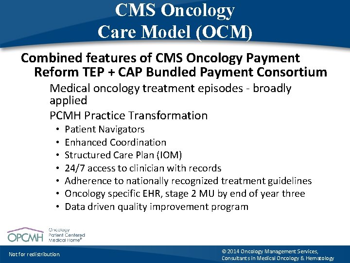 CMS Oncology Care Model (OCM) Combined features of CMS Oncology Payment Reform TEP +
