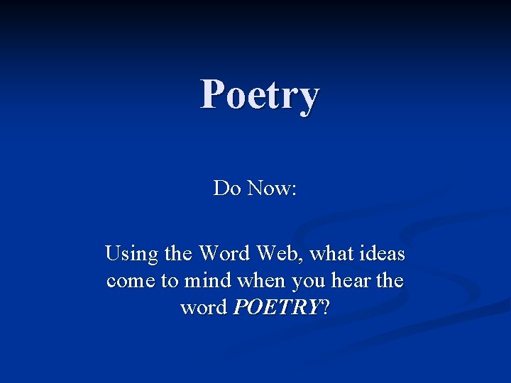 Poetry Do Now: Using the Word Web, what ideas come to mind when you