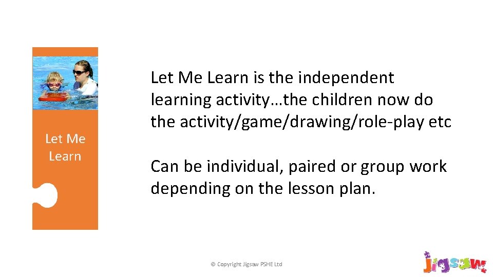 Let Me Learn is the independent learning activity…the children now do the activity/game/drawing/role-play etc