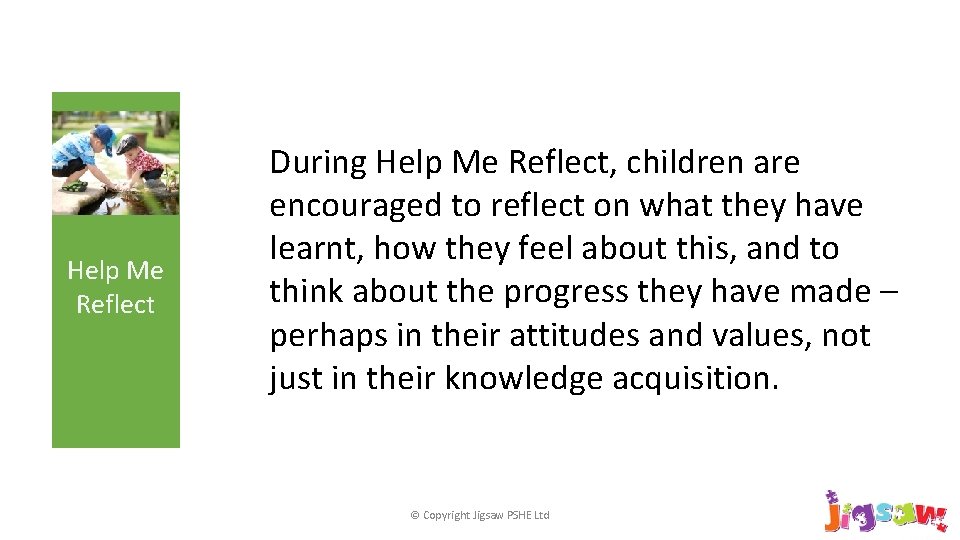 Help Me Reflect During Help Me Reflect, children are encouraged to reflect on what