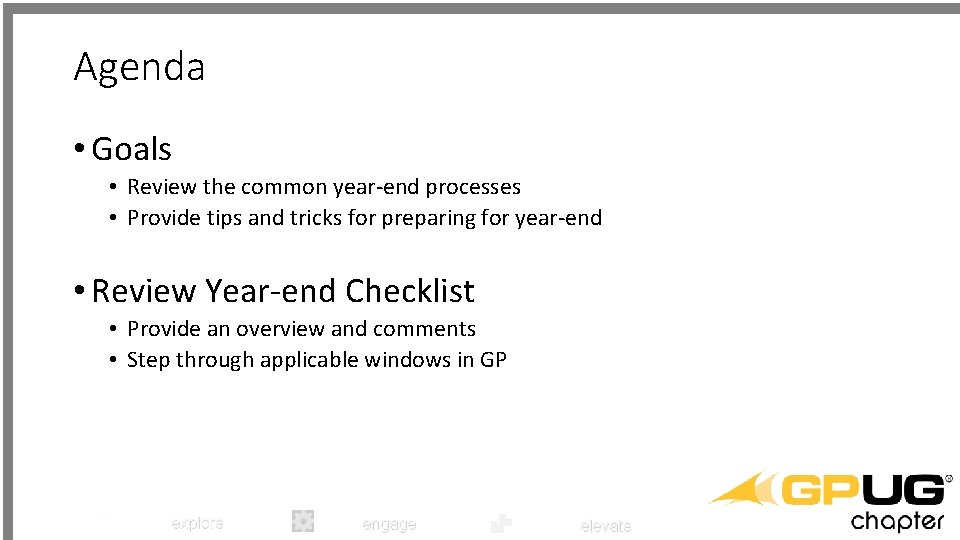 Agenda • Goals • Review the common year-end processes • Provide tips and tricks