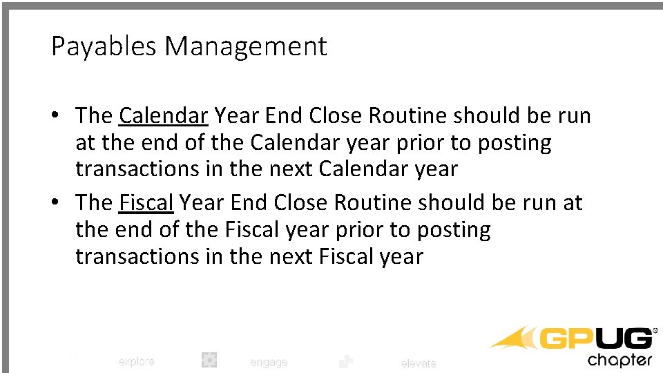 Payables Management • The Calendar Year End Close Routine should be run at the