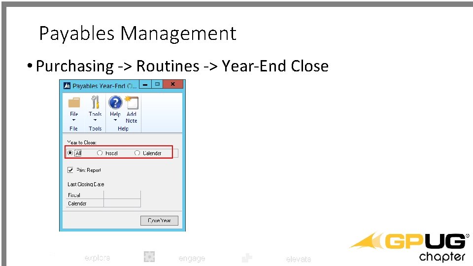 Payables Management • Purchasing -> Routines -> Year-End Close explore engage elevate 