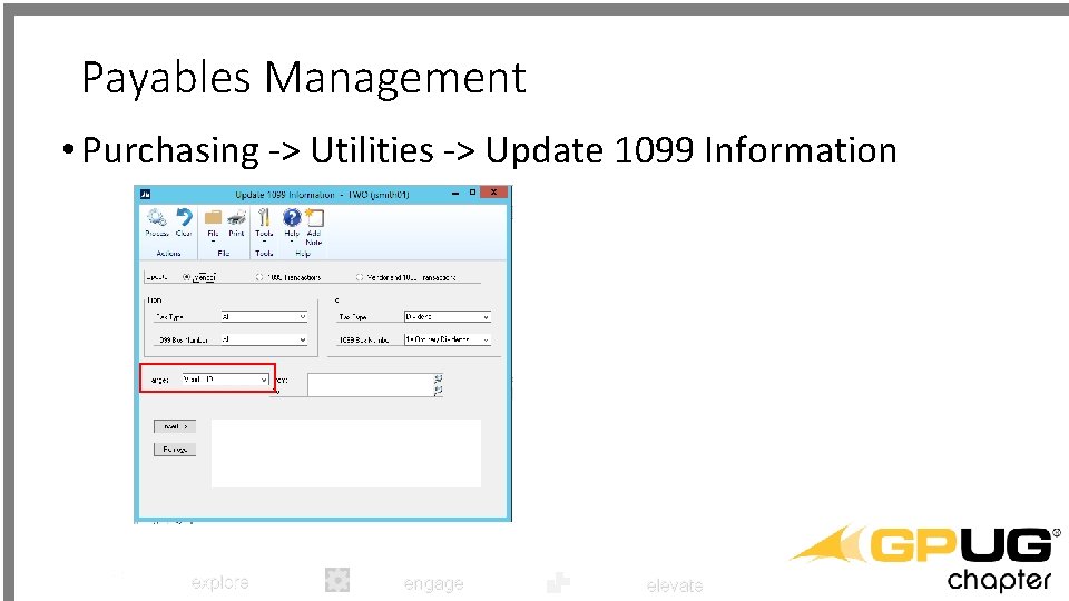 Payables Management • Purchasing -> Utilities -> Update 1099 Information explore engage elevate 