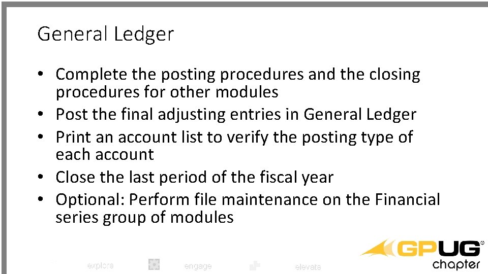 General Ledger • Complete the posting procedures and the closing procedures for other modules
