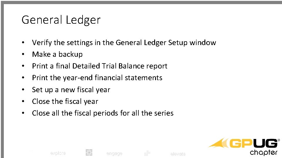 General Ledger • • Verify the settings in the General Ledger Setup window Make
