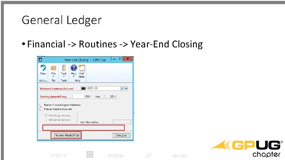 General Ledger • Financial -> Routines -> Year-End Closing explore engage elevate 