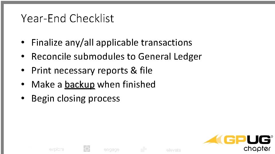 Year-End Checklist • • • Finalize any/all applicable transactions Reconcile submodules to General Ledger