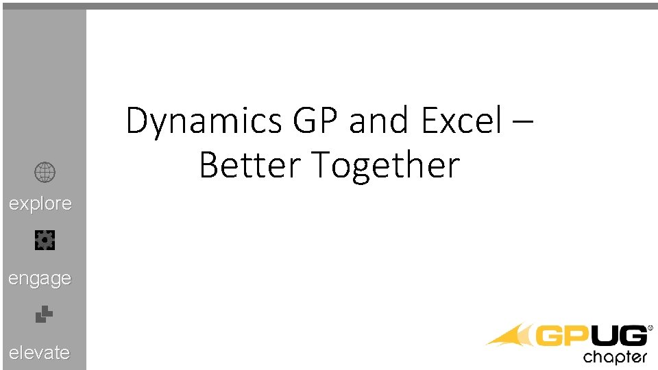 Dynamics GP and Excel – Better Together explore engage elevate 