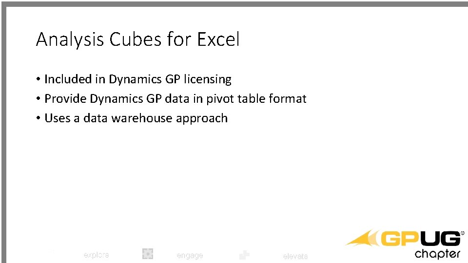 Analysis Cubes for Excel • Included in Dynamics GP licensing • Provide Dynamics GP