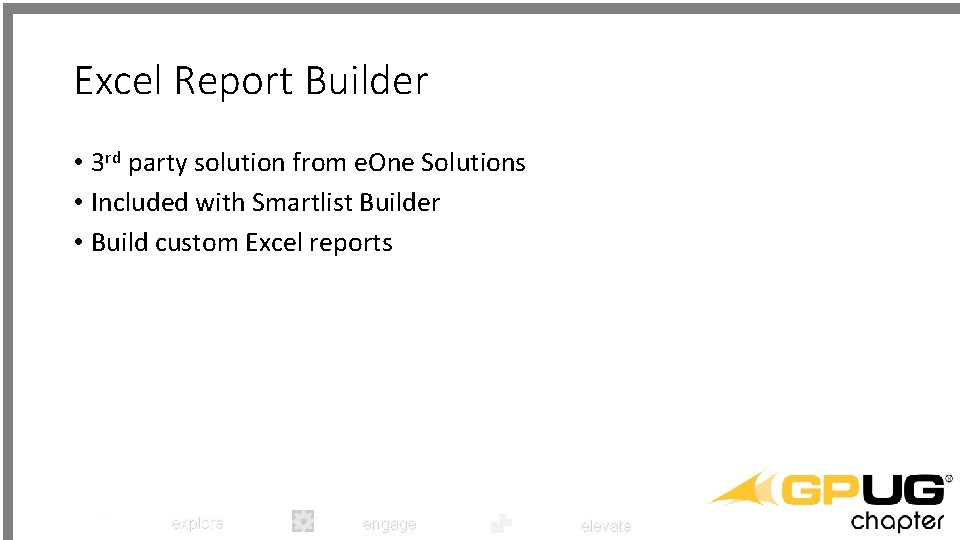 Excel Report Builder • 3 rd party solution from e. One Solutions • Included