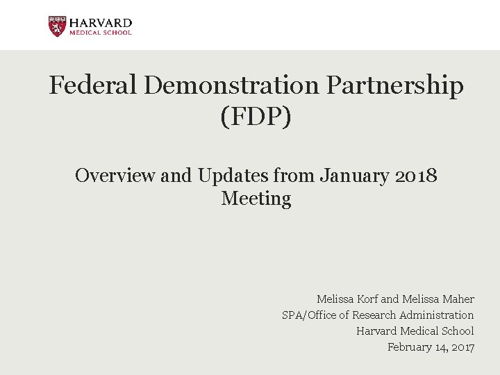 Federal Demonstration Partnership (FDP) Overview and Updates from January 2018 Meeting Melissa Korf and