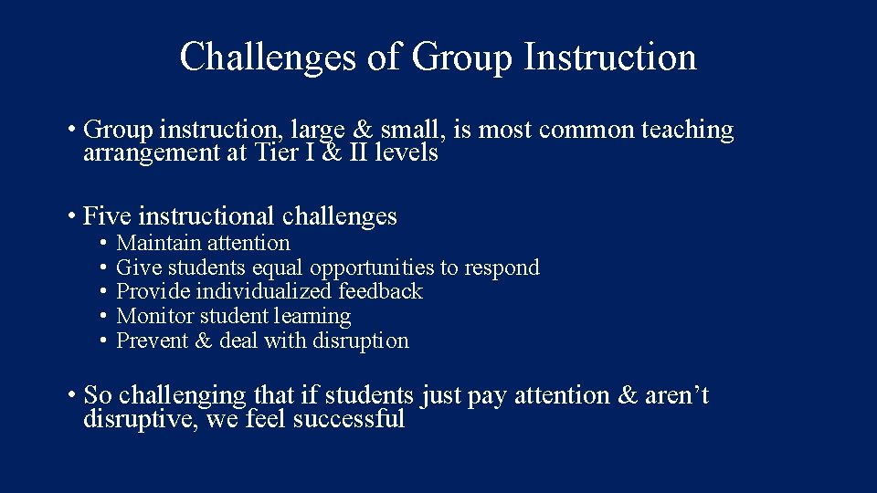 Challenges of Group Instruction • Group instruction, large & small, is most common teaching
