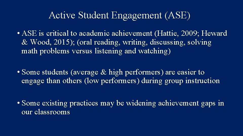 Active Student Engagement (ASE) • ASE is critical to academic achievement (Hattie, 2009; Heward