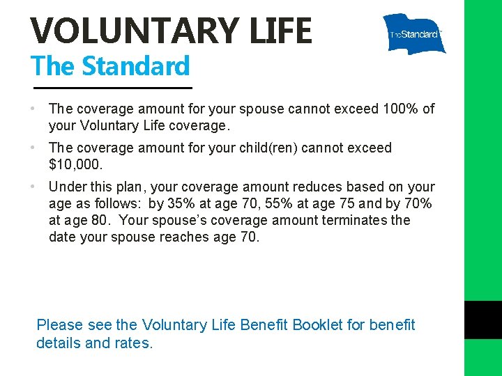 VOLUNTARY LIFE The Standard • The coverage amount for your spouse cannot exceed 100%