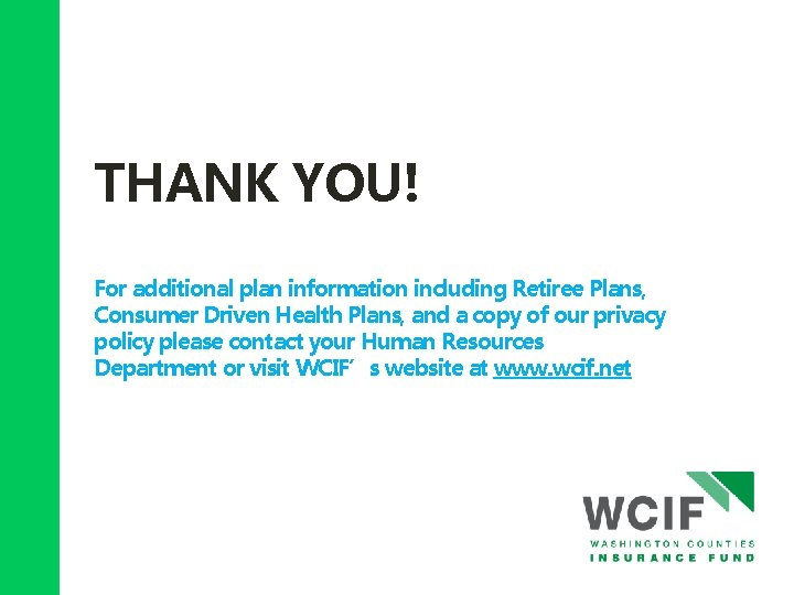 THANK YOU! For additional plan information including Retiree Plans, Consumer Driven Health Plans, and