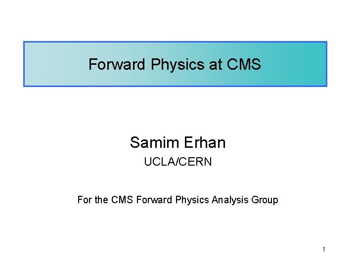 Forward Physics at CMS Samim Erhan UCLA/CERN For the CMS Forward Physics Analysis Group