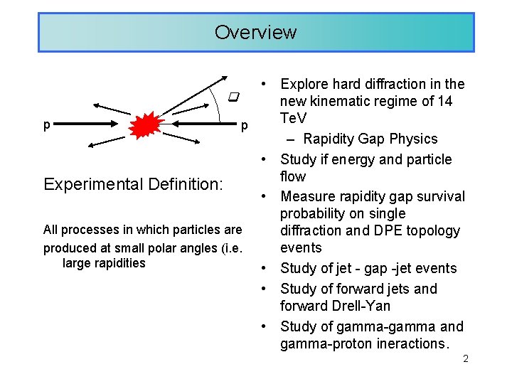 Overview • Explore hard diffraction in the q new kinematic regime of 14 Te.