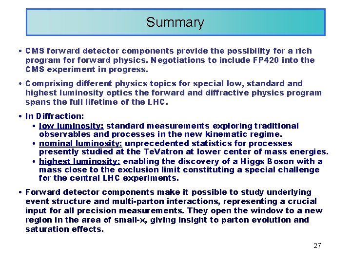 Summary • CMS forward detector components provide the possibility for a rich program forward