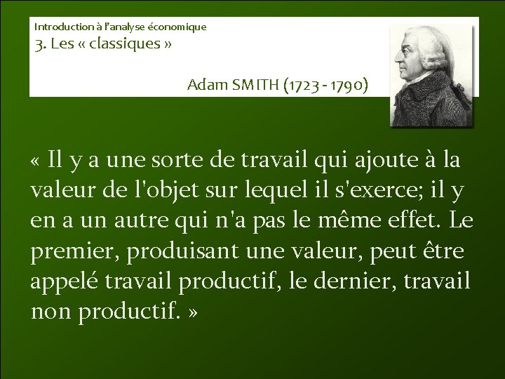 Introduction à l’analyse économique 3. Les « classiques » Adam SMITH (1723 - 1790)