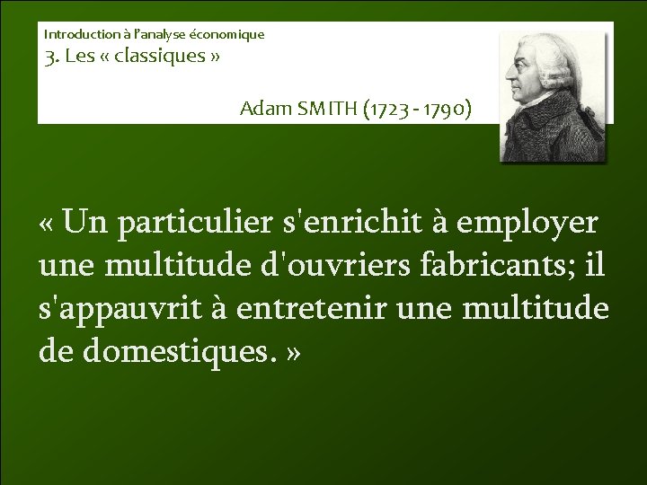 Introduction à l’analyse économique 3. Les « classiques » Adam SMITH (1723 - 1790)