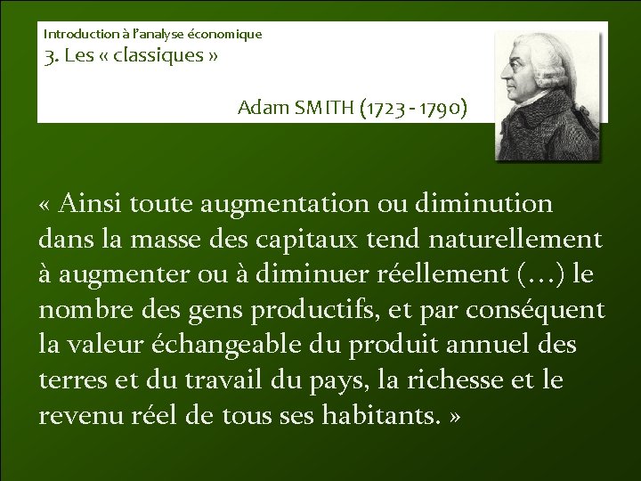 Introduction à l’analyse économique 3. Les « classiques » Adam SMITH (1723 - 1790)