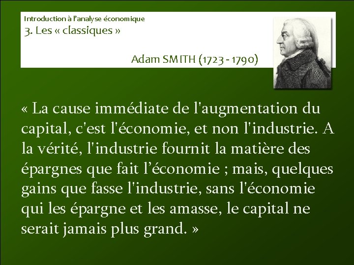 Introduction à l’analyse économique 3. Les « classiques » Adam SMITH (1723 - 1790)