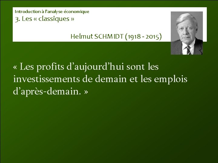 Introduction à l’analyse économique 3. Les « classiques » Helmut SCHMIDT (1918 - 2015)