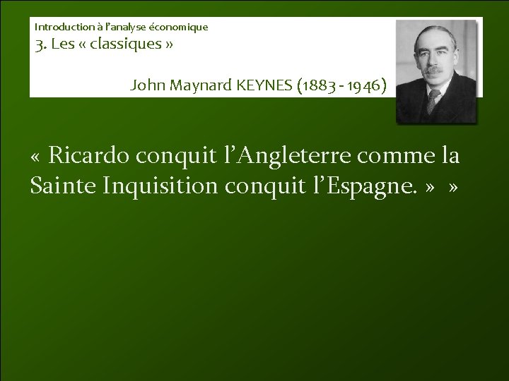 Introduction à l’analyse économique 3. Les « classiques » John Maynard KEYNES (1883 -