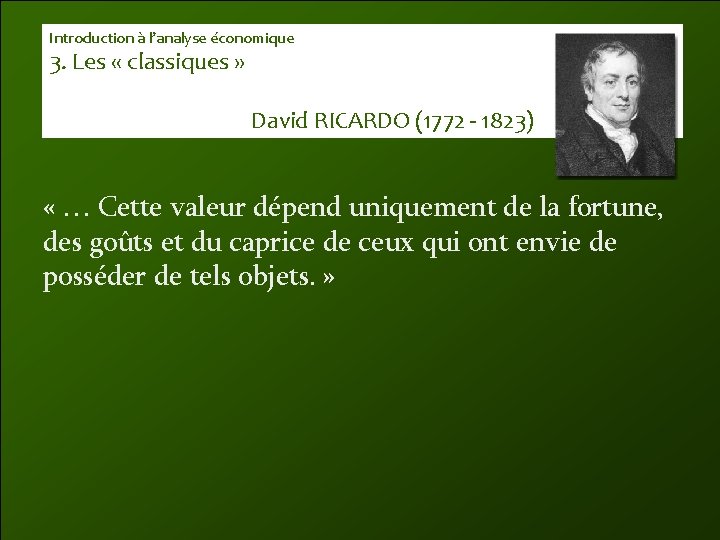 Introduction à l’analyse économique 3. Les « classiques » David RICARDO (1772 - 1823)