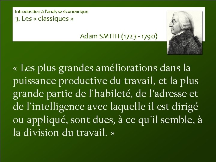 Introduction à l’analyse économique 3. Les « classiques » Adam SMITH (1723 - 1790)