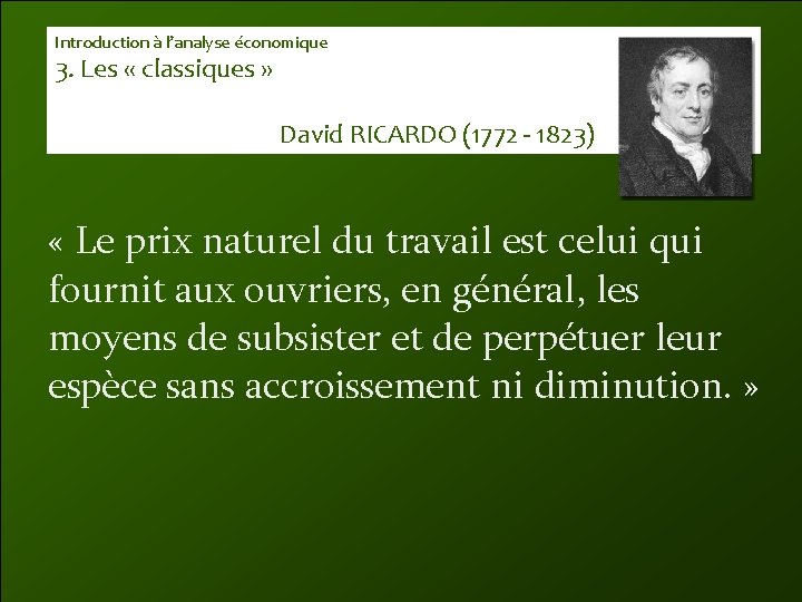 Introduction à l’analyse économique 3. Les « classiques » David RICARDO (1772 - 1823)