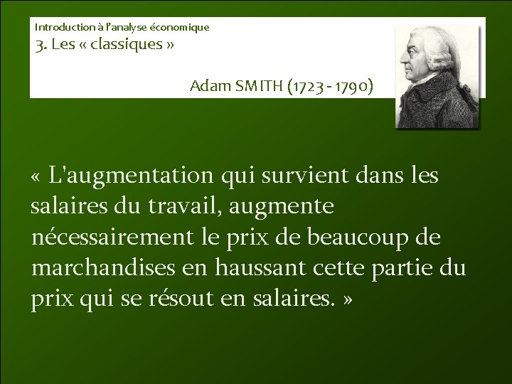 Introduction à l’analyse économique 3. Les « classiques » Adam SMITH (1723 - 1790)