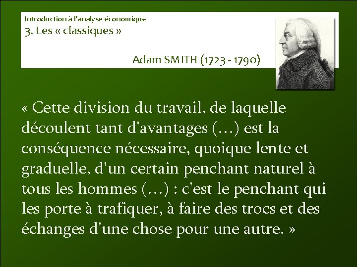 Introduction à l’analyse économique 3. Les « classiques » Adam SMITH (1723 - 1790)