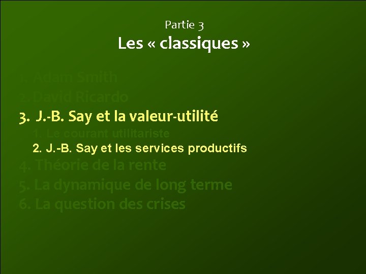 Partie 3 Les « classiques » 1. Adam Smith 2. David Ricardo 3. J.