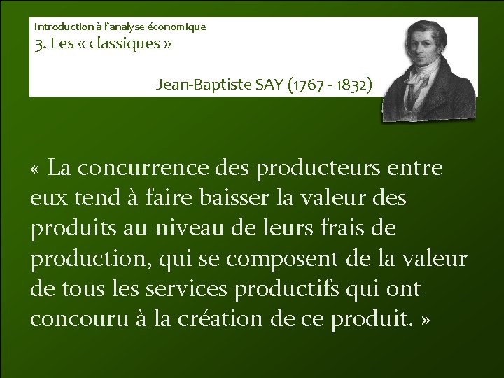 Introduction à l’analyse économique 3. Les « classiques » Jean-Baptiste SAY (1767 - 1832)