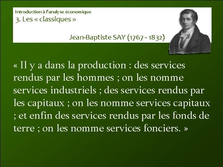 Introduction à l’analyse économique 3. Les « classiques » Jean-Baptiste SAY (1767 - 1832)
