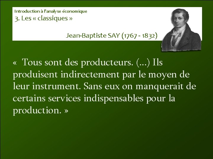 Introduction à l’analyse économique 3. Les « classiques » Jean-Baptiste SAY (1767 - 1832)