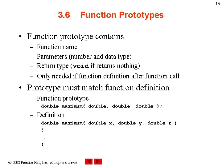 16 3. 6 Function Prototypes • Function prototype contains – – Function name Parameters