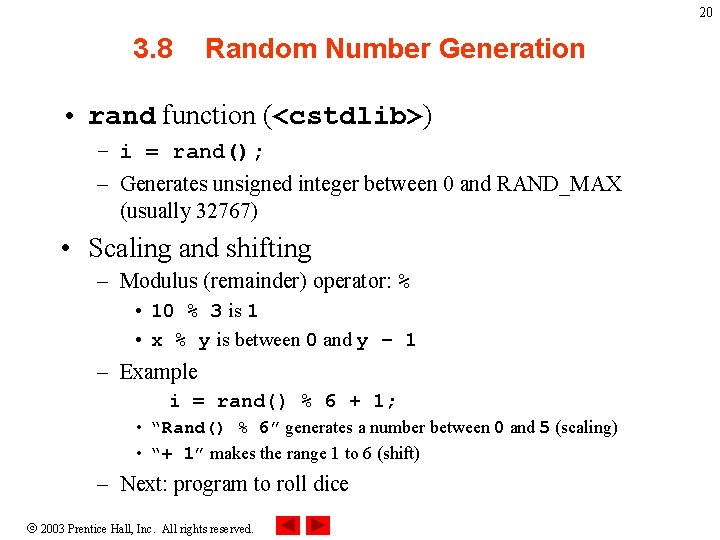 20 3. 8 Random Number Generation • rand function (<cstdlib>) – i = rand();