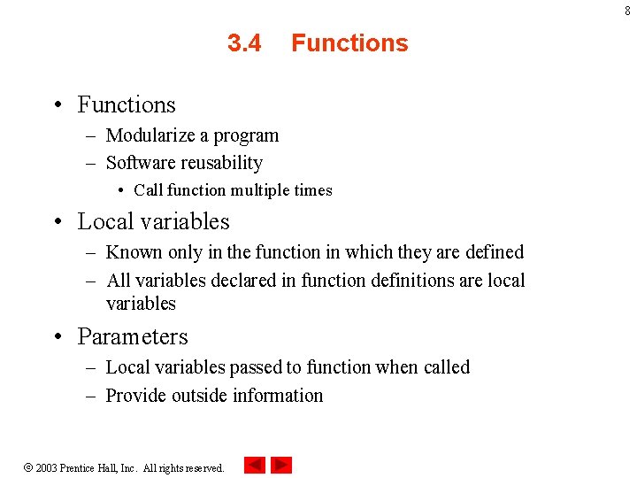 8 3. 4 Functions • Functions – Modularize a program – Software reusability •