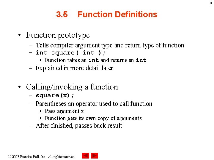 9 3. 5 Function Definitions • Function prototype – Tells compiler argument type and