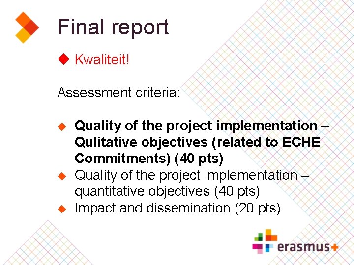 Final report u Kwaliteit! Assessment criteria: u u u Quality of the project implementation
