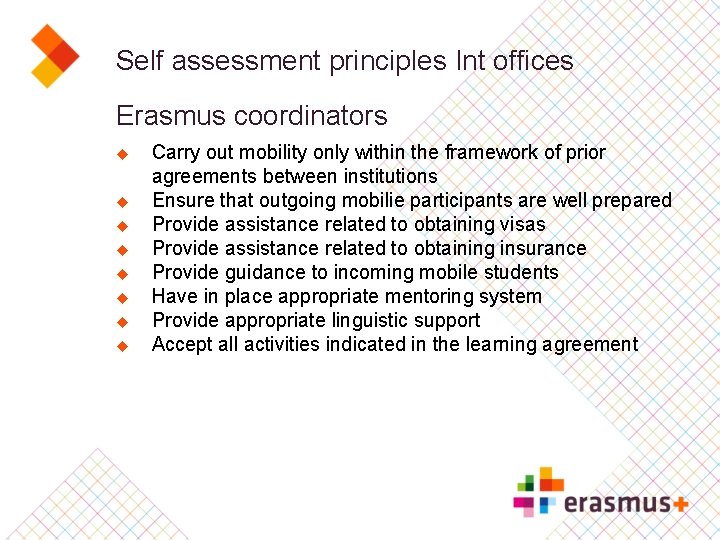 Self assessment principles Int offices Erasmus coordinators u u u u Carry out mobility