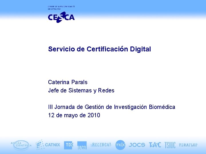 Servicio de Certificación Digital Caterina Parals Jefe de Sistemas y Redes III Jornada de