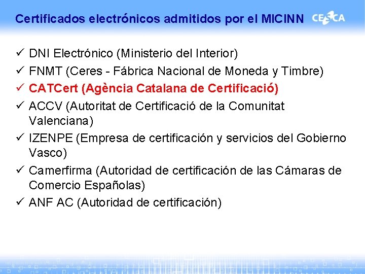 Certificados electrónicos admitidos por el MICINN ü ü DNI Electrónico (Ministerio del Interior) FNMT