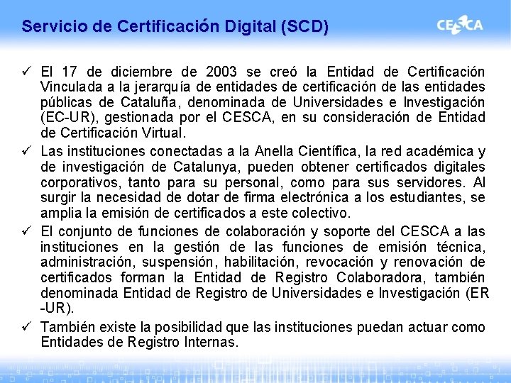 Servicio de Certificación Digital (SCD) ü El 17 de diciembre de 2003 se creó